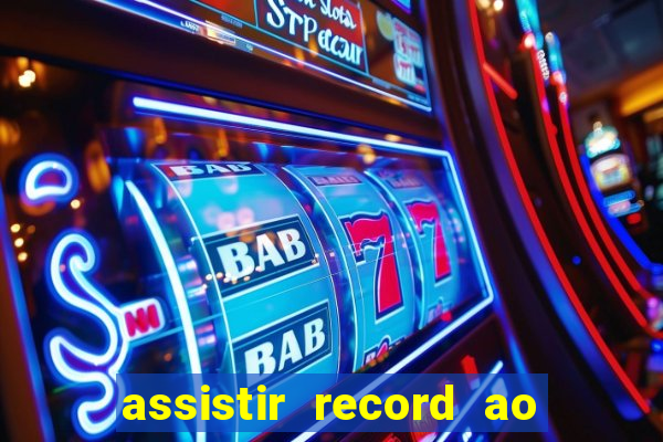 assistir record ao vivo bahia