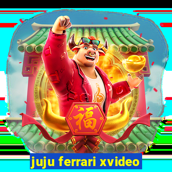 juju ferrari xvideo