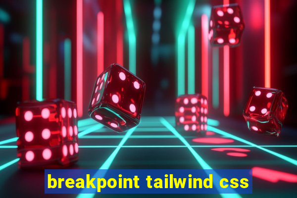 breakpoint tailwind css