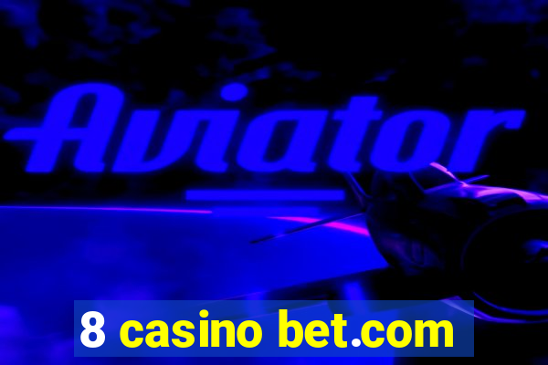 8 casino bet.com