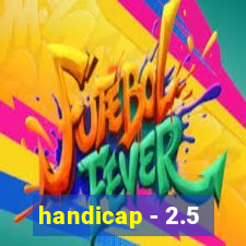 handicap - 2.5