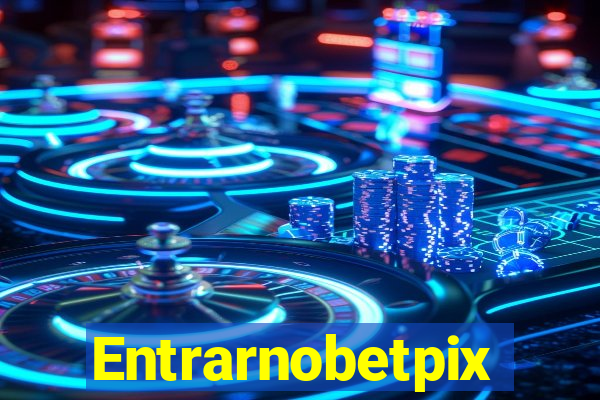 Entrarnobetpix