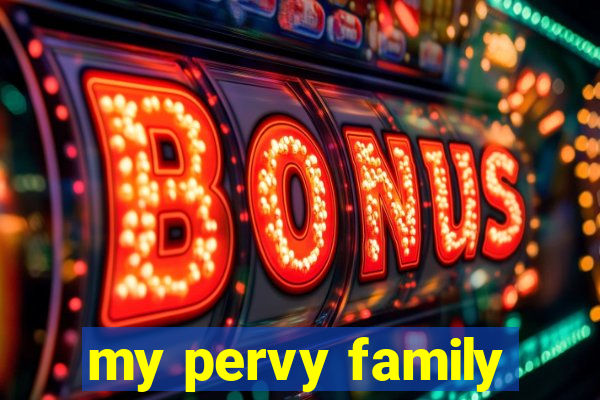 my pervy family