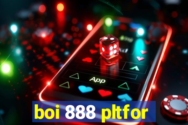 boi 888 pltfor