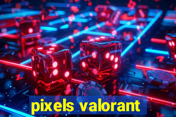 pixels valorant