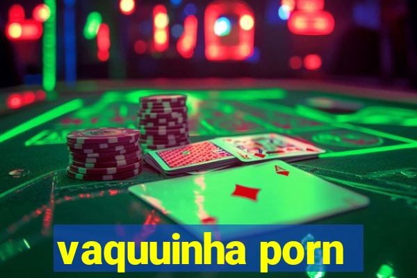 vaquuinha porn