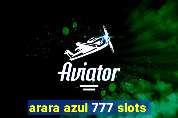 arara azul 777 slots