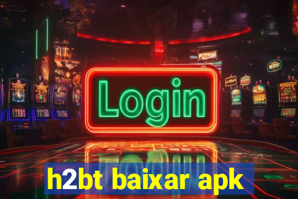 h2bt baixar apk