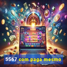 5567 com paga mesmo