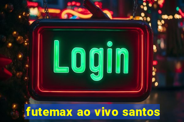 futemax ao vivo santos