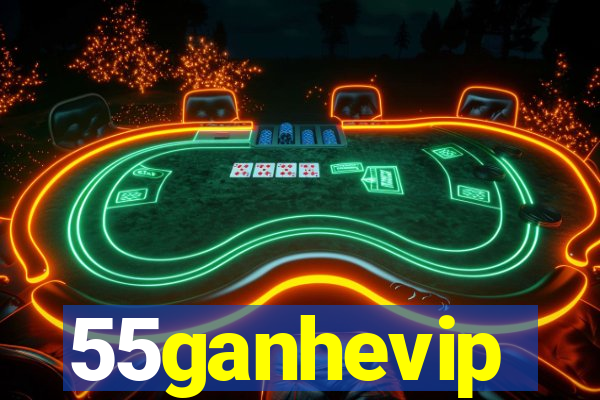 55ganhevip