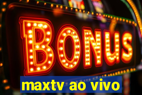 maxtv ao vivo