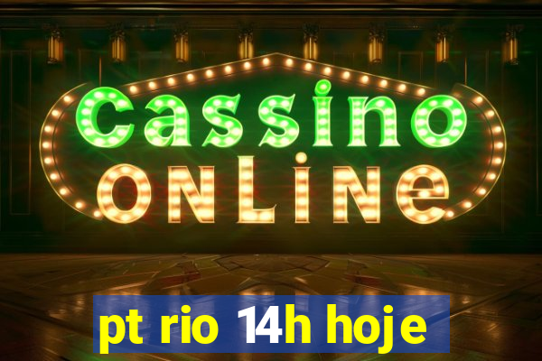 pt rio 14h hoje