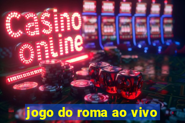 jogo do roma ao vivo