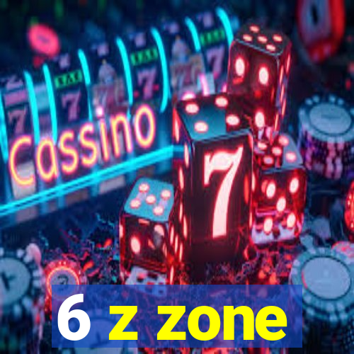 6 z zone