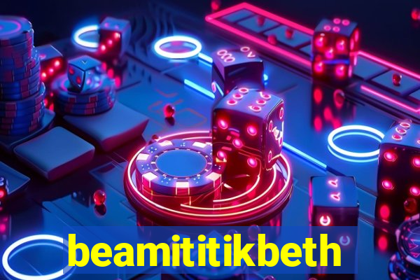 beamititikbeth