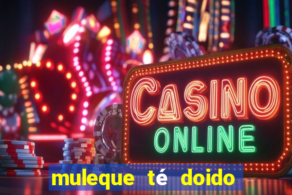 muleque té doido 4 assistir online grátis