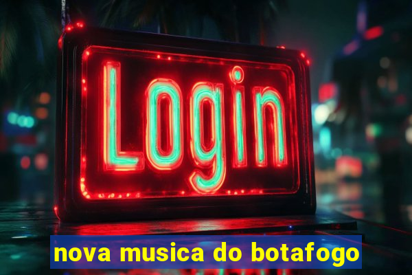 nova musica do botafogo