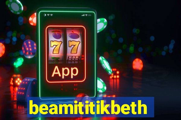 beamititikbeth