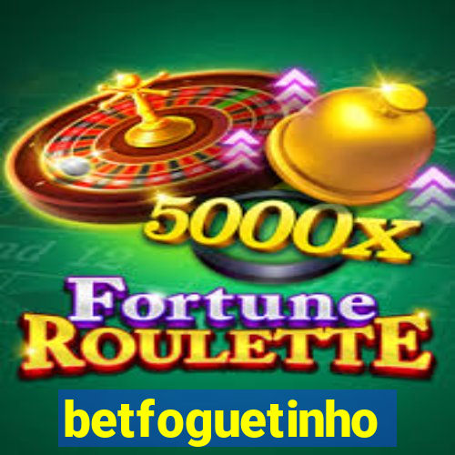 betfoguetinho