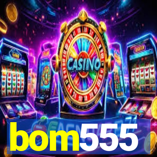 bom555