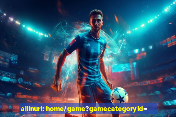 allinurl: home/game?gamecategoryid=