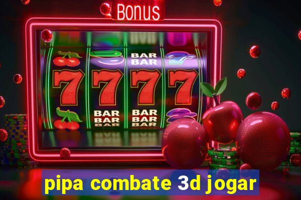 pipa combate 3d jogar