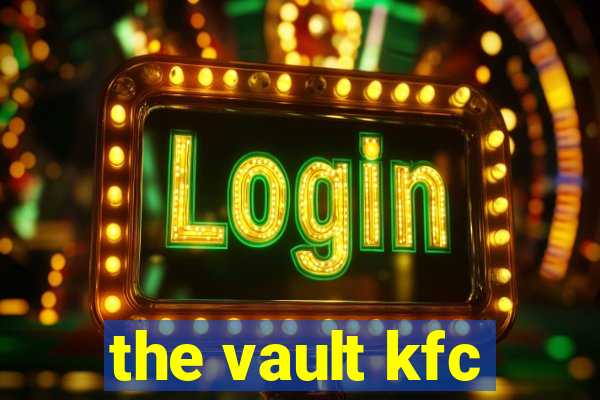 the vault kfc