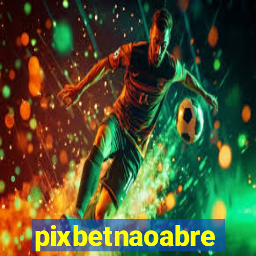 pixbetnaoabre