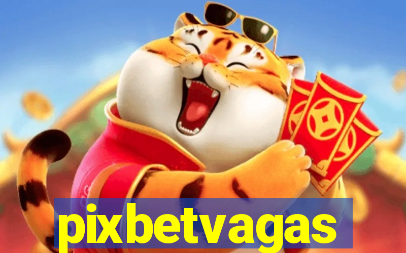 pixbetvagas