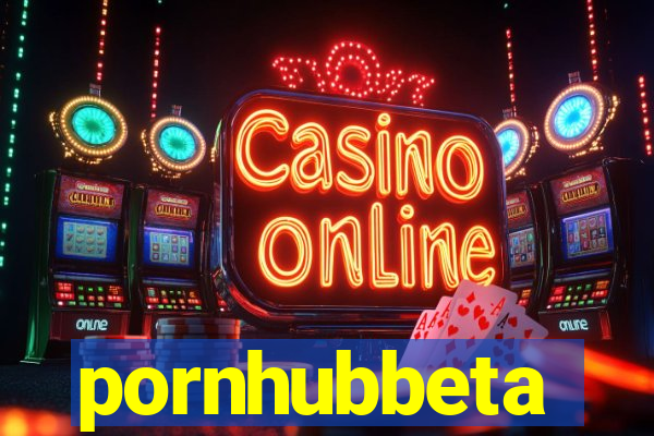 pornhubbeta